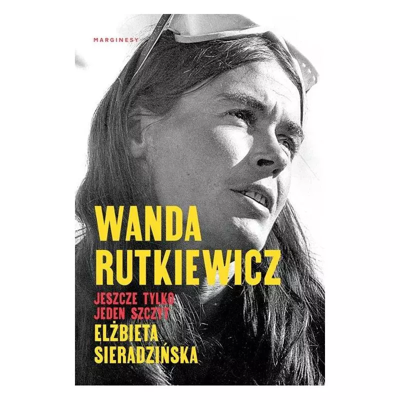 WANDA RUTKIEWICZ JESZCZE TYLKO JEDEN SZCZYT Elżbieta Sieradzińska - Marginesy