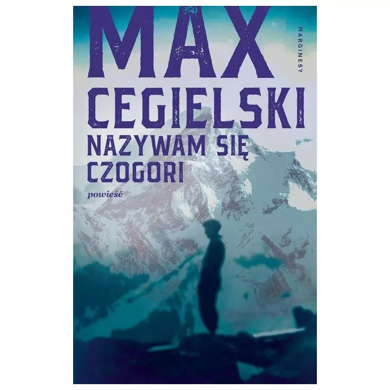 NAZYWAM SIĘ CZOGORI Max Cegielski - Marginesy