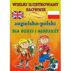 WIELKI ILUSTROWANY SŁOWNIK ANGIELSKO-POLSKI DLA DZIECI I MŁODZIEŻY - Fenix