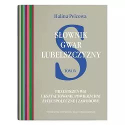 SŁOWNIK GWAR LUBELSZCZYZNY 9 PRZESTRZEŃ WSI. UKSZTAŁTOWANIE POWIERZCHNI. ŻYCIE SPOŁECZNE I ZAWO Halina Pelcowa - UMCS