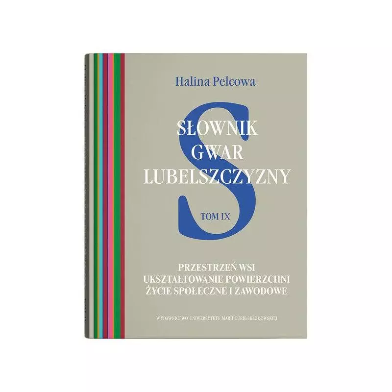 SŁOWNIK GWAR LUBELSZCZYZNY 9 PRZESTRZEŃ WSI. UKSZTAŁTOWANIE POWIERZCHNI. ŻYCIE SPOŁECZNE I ZAWO Halina Pelcowa - UMCS