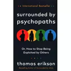 SURROUNDED BY PSYCHOPATHS OR, HOW TO STOP BEING EXPLOITED BY OTHERS Thomas Erikson - Vermilion
