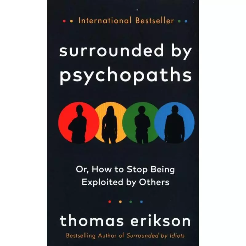 SURROUNDED BY PSYCHOPATHS OR, HOW TO STOP BEING EXPLOITED BY OTHERS Thomas Erikson - Vermilion