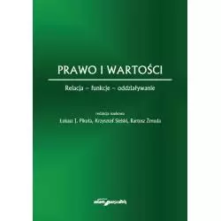 PRAWO I WARTOŚCI RELACJA - FUNKCJE - ODDZIAŁYWANIE Krzysztof Sielski, Łukasz J. Pikuła, Bartosz Żmuda - Adam Marszałek