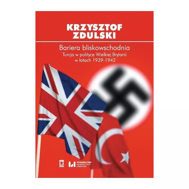 BARIERA BLISKOWSCHODNIA TURCJA W POLITYCE WIELKIEJ BRYTANII W LATACH 1939-1942 Krzysztof Zdulski - Ośrodek Myśli Politycznej