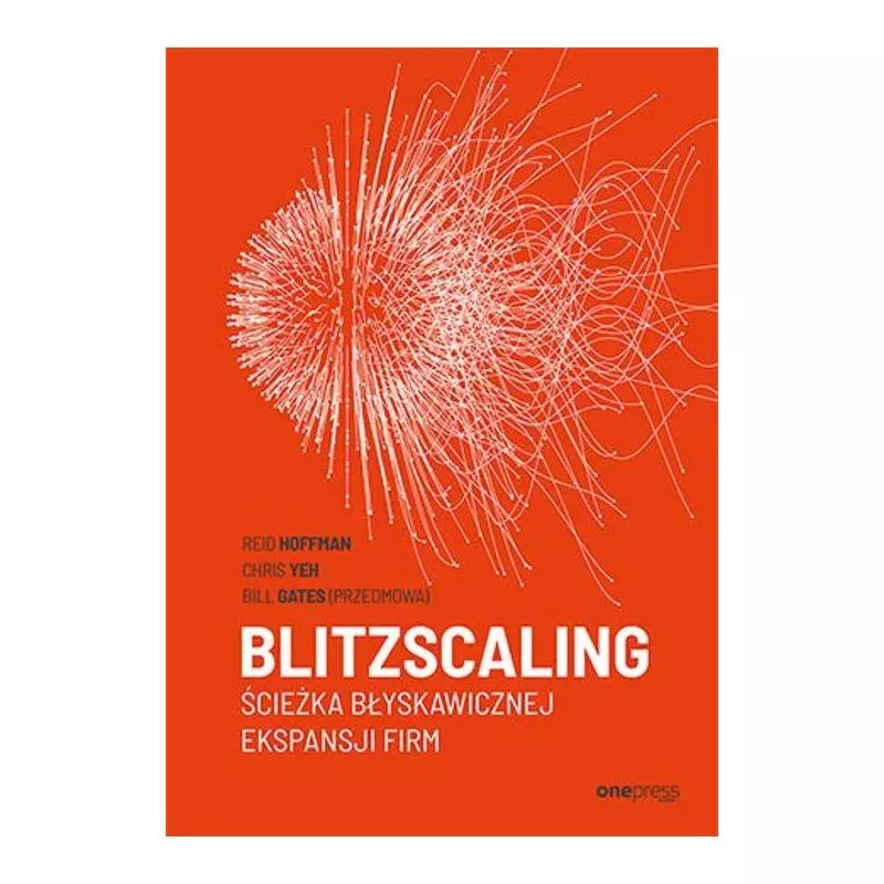 BLITZSCALING ŚCIEŻKA BŁYSKAWICZNEJ EKSPANSJI FIRM Reid Hoffman - One Press