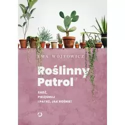 ROŚLINNY PATROL SADŹ PIELĘGNUJ I PATRZ JAK ROŚNIE Ewa Wojtowicz - Otwarte