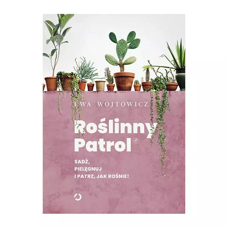 ROŚLINNY PATROL SADŹ PIELĘGNUJ I PATRZ JAK ROŚNIE Ewa Wojtowicz - Otwarte