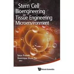 STEM CELL BIOENGINEERING AND TISSUE ENGINEERING MICROENVIRONMENT Satya Prakash, Dominique Shum-Tim - World Scientific Publishing