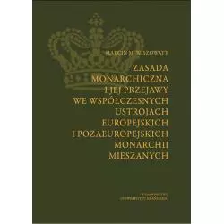 ZASADA MONARCHICZNA I JEJ PRZEJAWY WE WSPÓŁCZESNYCH USTROJACH EUROPEJSKICH I POZAEUROPEJSKICH MONARCHII MIESZANYCH - Wydawn...