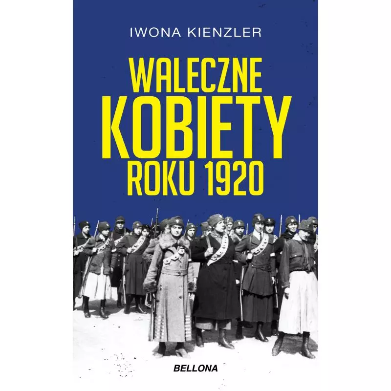 WALECZNE KOBIETY ROKU 1920 Iwona Kienzler - Bellona