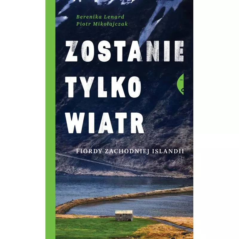 ZOSTANIE TYLKO WIATR FIORDY ZACHODNIEJ ISLANDII Berenika Lenard, Piotr Mikołajczak - Czarne