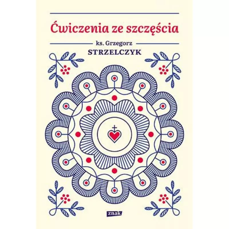 ĆWICZENIA ZE SZCZĘŚCIA Grzegorz Strzelczyk - Znak ĆWICZENIA ZE SZCZĘŚCIA Grzegorz Strzelczyk - Znak