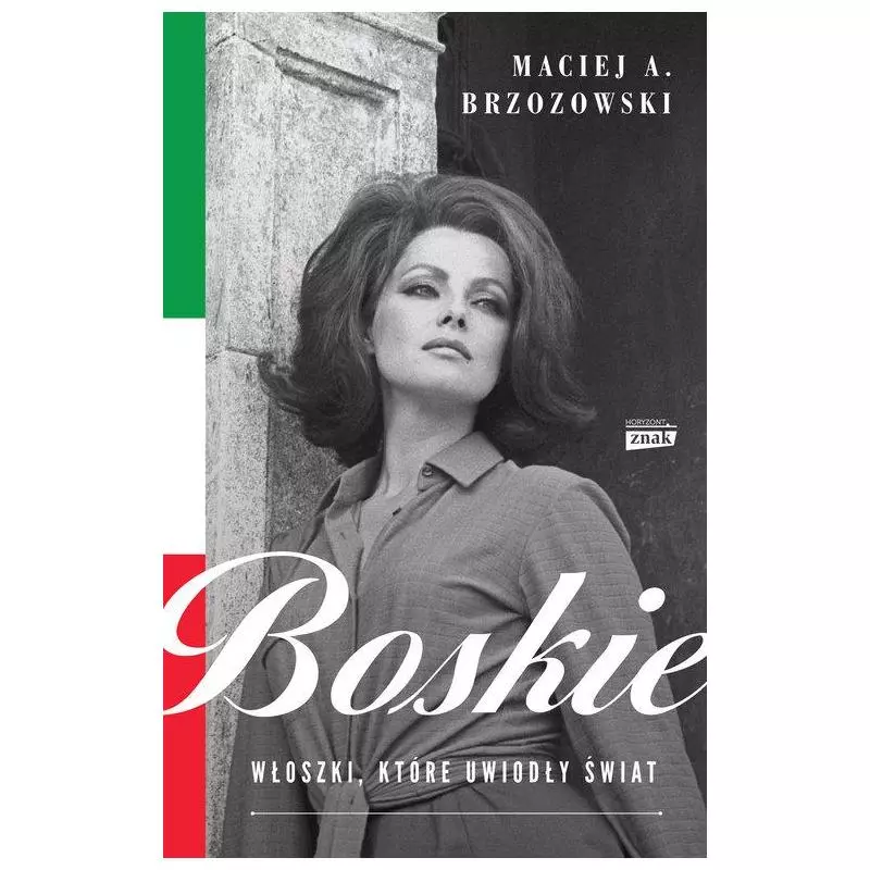 BOSKIE WŁOSZKI KTÓRE UWIODŁY ŚWIAT Maciej A. Brzozowski - Znak BOSKIE WŁOSZKI KTÓRE UWIODŁY ŚWIAT Maciej A. Brzozowski - Znak