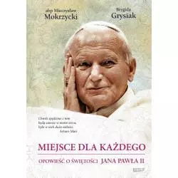 MIEJSCE DLA KAŻDEGO. OPOWIEŚĆ O ŚWIĘTOŚCI JANA PAWŁA II Mieczysław Mokrzycki, Brygida Grysiak - Znak