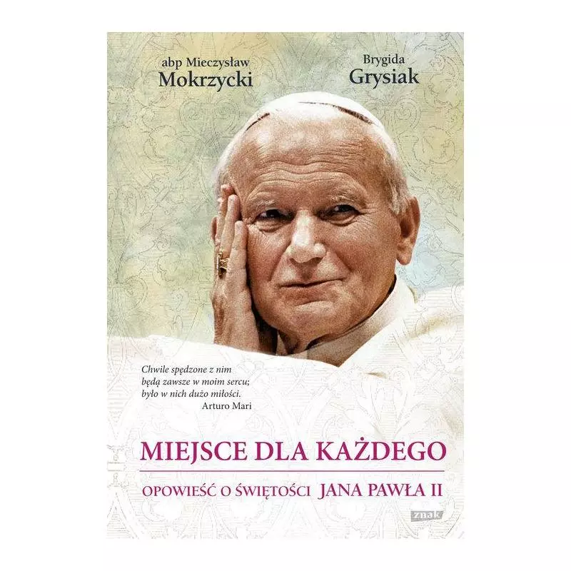 MIEJSCE DLA KAŻDEGO. OPOWIEŚĆ O ŚWIĘTOŚCI JANA PAWŁA II Mieczysław Mokrzycki, Brygida Grysiak - Znak