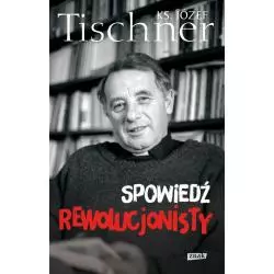 SPOWIEDŹ REWOLUCJONISTY Józef Tischner - Znak