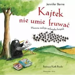 KAJTEK NIE UMIE FRUWAĆ HISTORIA MAŁEGO MIŁOŚNIKA KSIĄŻEK Jennifer Berne - Prószyński