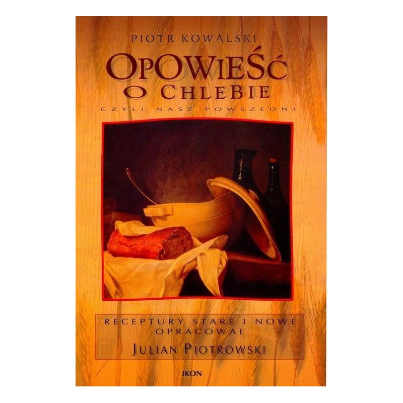 OPOWIEŚĆ O CHLEBIE CZYLI NASZ POWSZEDNI PIOTR KOWALSKI