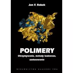 POLIMERY OTRZYMYWANIE, METODY BADAWCZE I ZASTOSOWANIA Jan F. Rabek - PWN