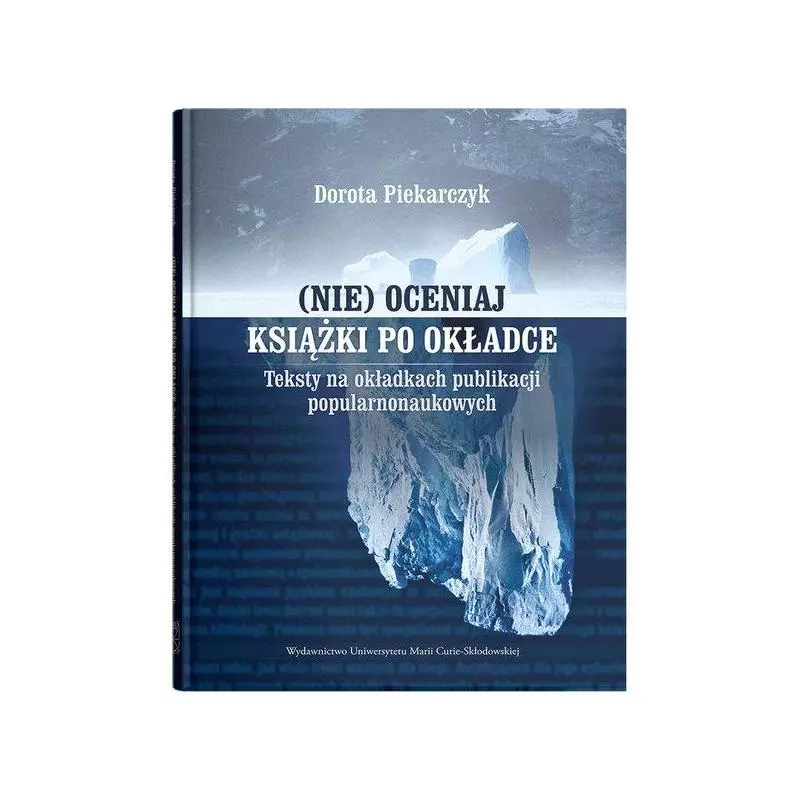 (NIE) OCENIAJ KSIĄŻKI PO OKŁADCE. TEKSTY NA OKŁADKACH PUBLIKACJI POPULARNONAUKOWYCH Dorota Piekarczyk - UMCS