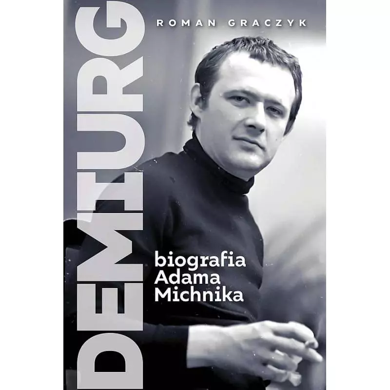 DEMIURG. BIOGRAFIA ADAMA MICHNIKA Roman Graczyk - Zona Zero