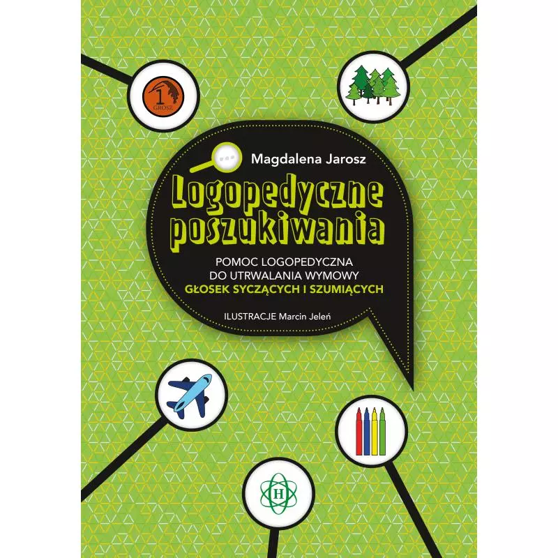 LOGOPEDYCZNE POSZUKIWANIA POMOC LOGOPEDYCZNA DO UTRWALANIA WYMOWY GŁOSEK SYCZĄCYCH I SZUMIĄCYCH Magdalena Jarosz - Harmonia