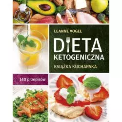 DIETA KETOGENICZNA. KSIĄŻKA KUCHARSKA 140 PRZEPISÓW Leanne Vogel - Zwierciadlo