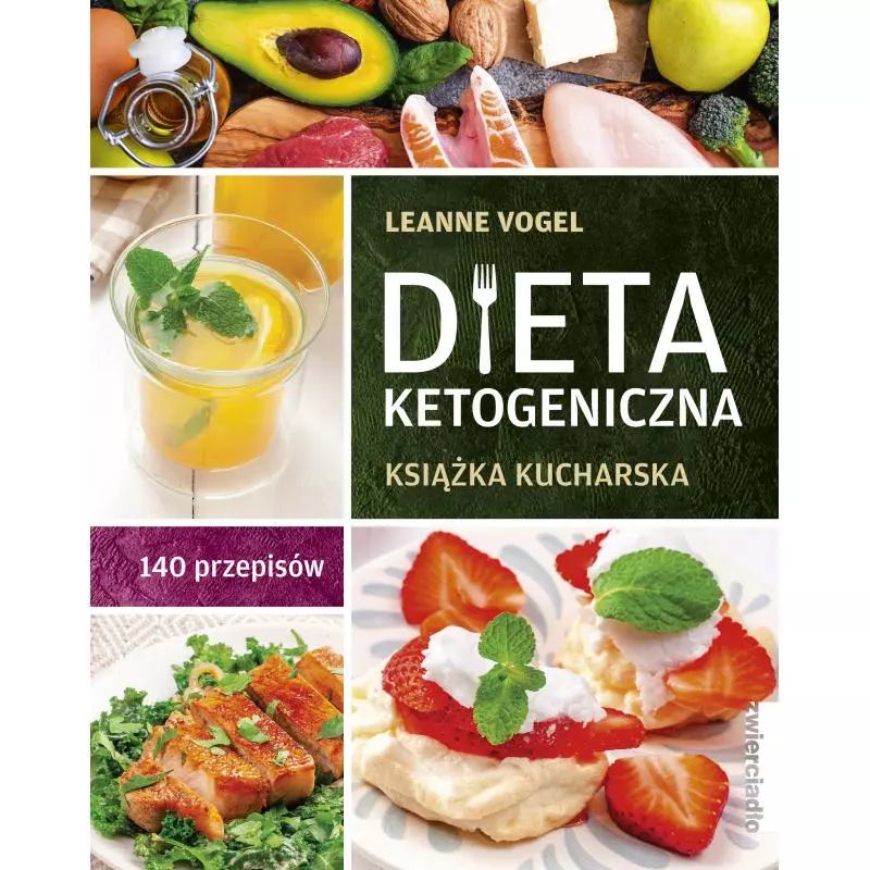 DIETA KETOGENICZNA. KSIĄŻKA KUCHARSKA 140 PRZEPISÓW Leanne Vogel - Zwierciadlo