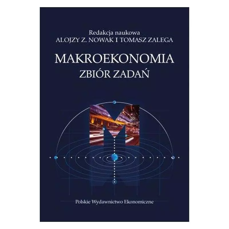 MAKROEKONOMIA ZBIÓR ZADAŃ Alojzy Z. Nowak, Tomasz Zalega - PWE