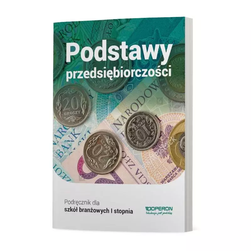 PODSTAWY PRZEDSIĘBIORCZOŚCI PODRĘCZNIK SZKOŁA BRANŻOWA 1 STOPNIA Jarosław Korba - Operon