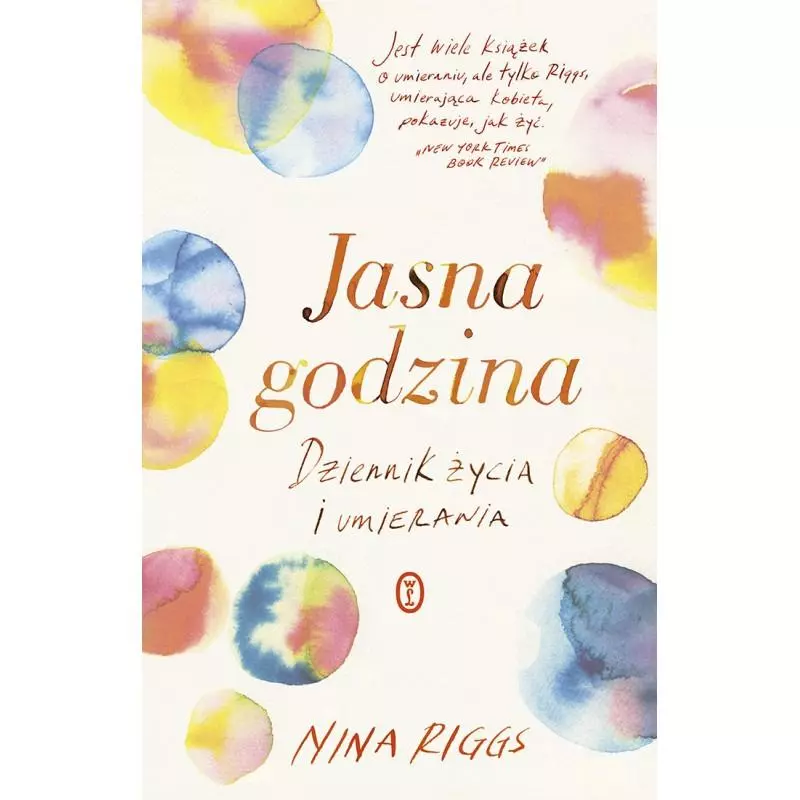 JASNA GODZINA DZIENNIK ŻYCIA I UMIERANIA Nina Riggs - Wydawnictwo Literackie