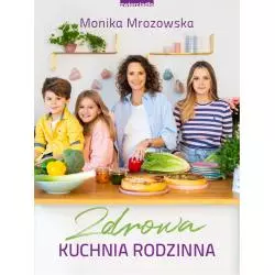 ZDROWA KUCHNIA RODZINNA Monika Mrozowska - Zwierciadlo