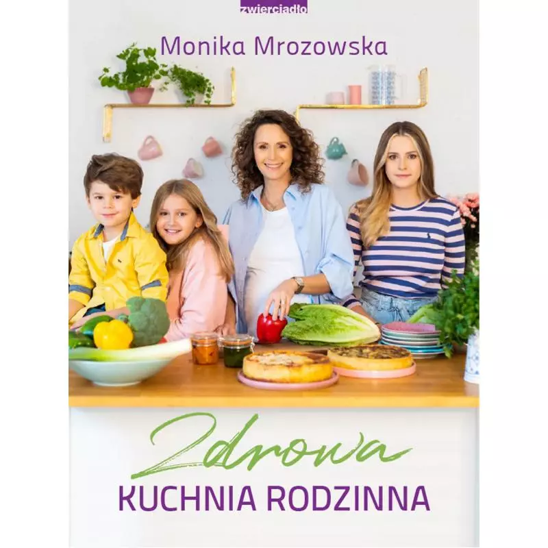 ZDROWA KUCHNIA RODZINNA Monika Mrozowska - Zwierciadlo