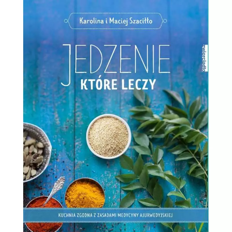 JEDZENIE, KTÓRE LECZY Maciej Szaciłło, Karolina Szaciłło - Zwierciadlo