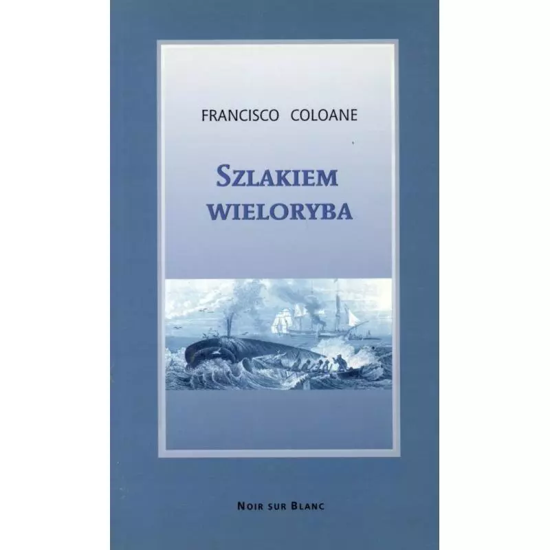 SZLAKIEM WIELORYBA Francisco Coloane - Noir Sur Blanc