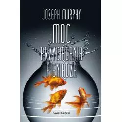 MOC PRZYCIĄGANIA PIENIĄDZA Joseph Murphy - Świat Książki