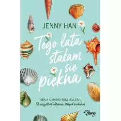 TEGO LATA STAŁAM SIĘ PIĘKNA Jenny Han - Wydawnictwo Kobiece