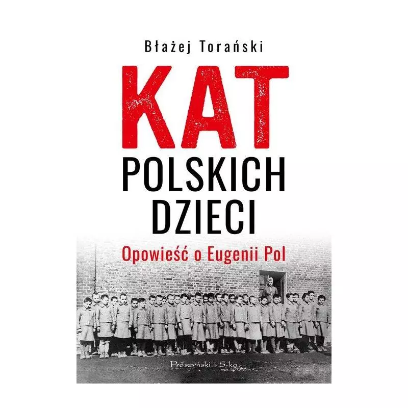 KAT POLSKICH DZIECI. OPOWIEŚĆ O EUGENII POL Błażej Torański - Prószyński