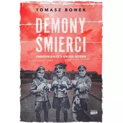 DEMONY ŚMIERCI. ZBRODNIARZE Z GROSS-ROSEN Tomasz Bonek - Znak