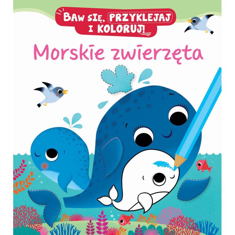 MORSKIE ZWIERZĘTA. BAW SIĘ, PRZYKLEJAJ I KOLORUJ