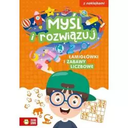 MYŚL I ROZWIĄZUJ. ŁAMIGŁÓWKI I ZABAWY LICZBOWE Z NAKLEJKAMI - Zielona Sowa