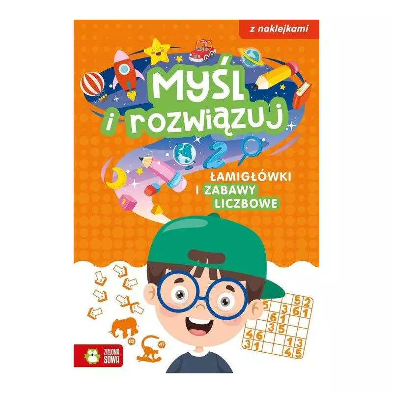 MYŚL I ROZWIĄZUJ. ŁAMIGŁÓWKI I ZABAWY LICZBOWE Z NAKLEJKAMI - Zielona Sowa