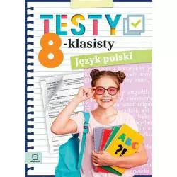 TESTY 8-KLASISTY JĘZYK POLSKI Edyta Wójcicka - Aksjomat