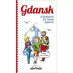 GDANSK. A GUIDEBOOK FOR YOUNG EXPLORERS Tomasz Małkowski - Adamada