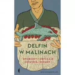 DELFIN W MALINACH SNOBIZMY I OBYCZAJE OSTATNIEJ DEKADY - Czarne