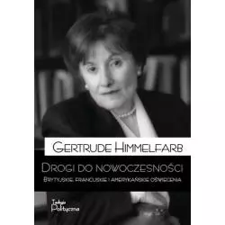 DROGI DO NOWOCZESNOŚCI BRYTYJSKIE FRANCUSKIE I AMERYKAŃSKIE OŚWIECENIE Gertrude Himmelfarb - Teologia Polityczna
