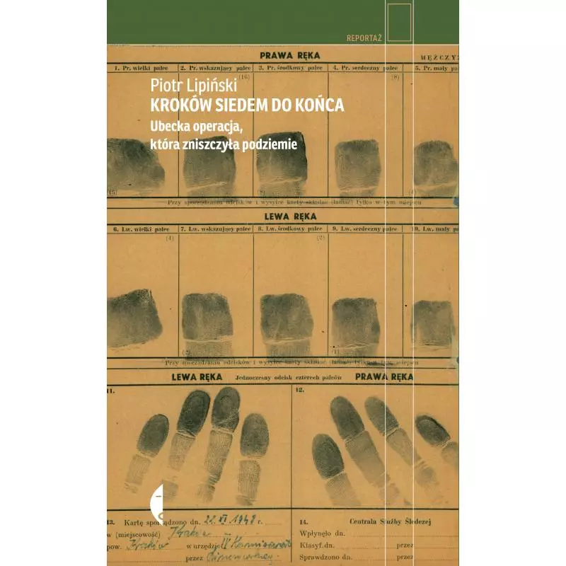 KROKÓW SIEDEM DO KOŃCA. UBECKA OPERACJA, KTÓRA ZNISZCZYŁA PODZIEMIE Piotr Lipiński - Czarne