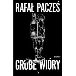 GRUBE WIÓRY Rafał Pacześ - Agora