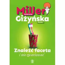 ZNALEŹĆ FACETA I NIE ZWARIOWAĆ Katarzyna Miller, Suzan Giżyńska - Rebis